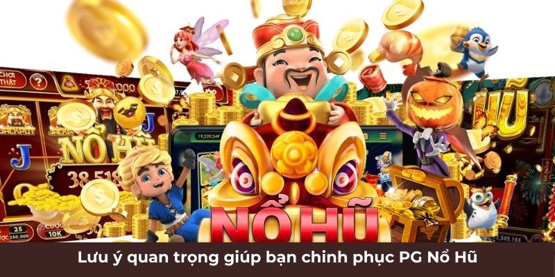 Lưu ý quan trọng giúp bạn chinh phục PG nổ hũ