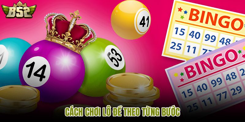 Cách chơi lô đề qua ba bước đối chiếu rõ ràng