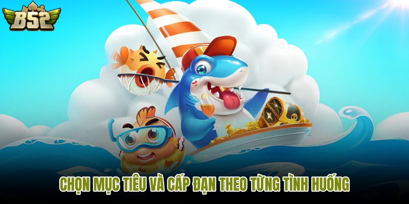 chon-muc-tieu-va-cap-dan-theo-tung-tinh-huong