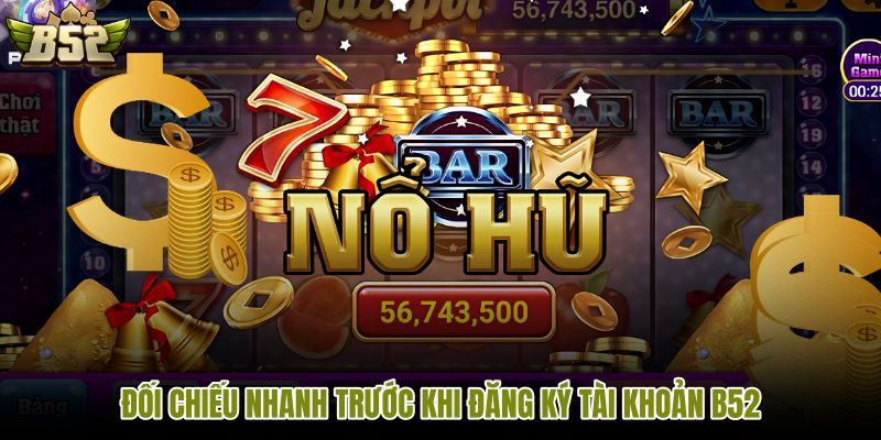 doi-chieu-nhanh-truoc-khi-dang-ky-tai-khoan-b52