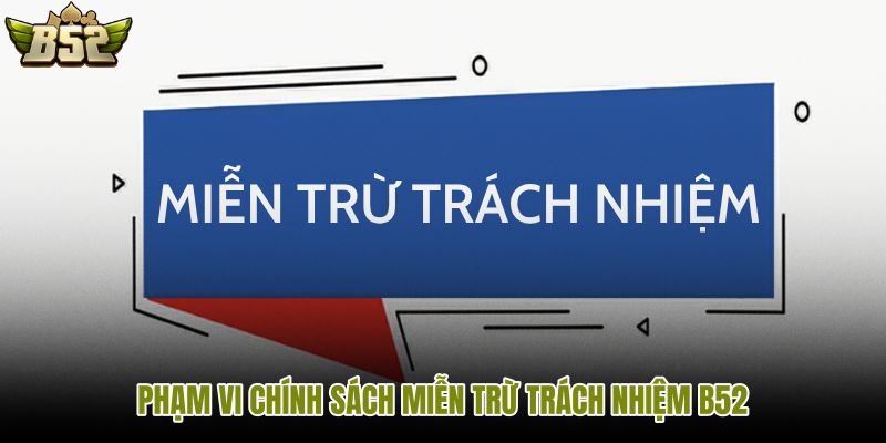 pham-vi-chinh-sach-mien-tru-trach-nhiem-b52 pham-vi-chinh-sach-mien-tru-trach-nhiem-b52