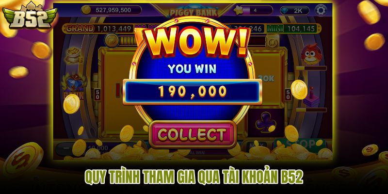 quy-trinh-tham-gia-qua-tai-khoan-b52