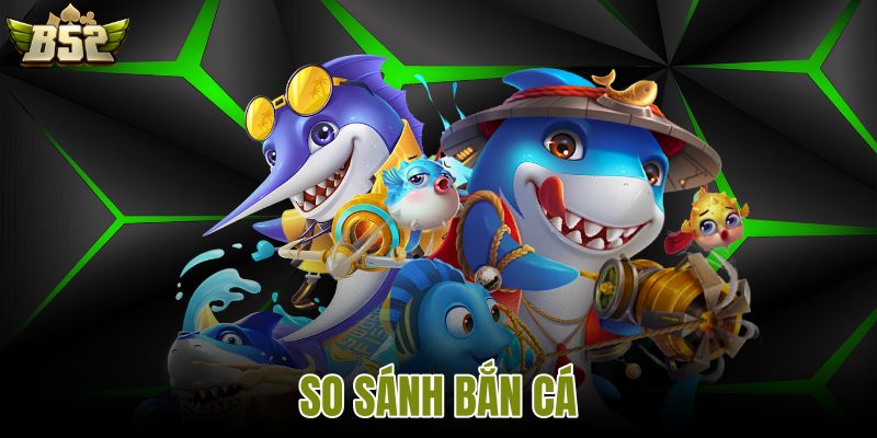 so sánh bắn cá